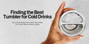 Finding the Best Tumbler for Cold Drinks